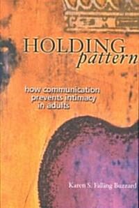 Holding Pattern: How Communication Prevents Intimacy in Adults (Paperback)