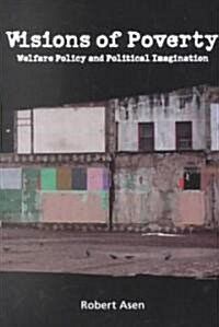 Visions of Poverty: Welfare Policy and Political Imagination (Paperback)
