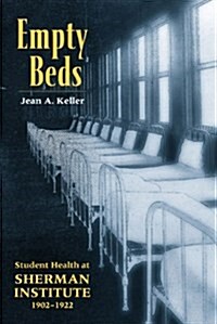 Empty Beds: Student Health at Sherman Institute, 1902-1922 (Hardcover)