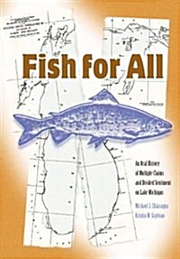 Fish for All: The Oral History of Multiple Claims and Divided Sentiment on Lake Michigan (Hardcover)
