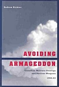 Avoiding Armageddon: Canadian Military Strategy and Nuclear Weapons 1950-63 (Paperback)