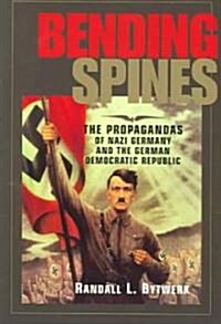 Bending Spines: The Propagandas of Nazi Germany and the German Democratic Republic (Paperback)