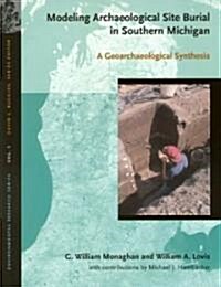 Modeling Archaeological Site Burial in Southern Michigan: A Geoarchaeological Synthesis (Paperback)