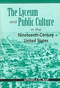 The Lyceum and Public Culture in the Nineteenth-Century United States (Hardcover)