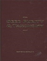 Seed Purity and Taxonomy: Application of Purity Testing Techniques to Specific Taxonomical Groups of Seeds (Hardcover, New)