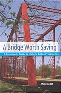 A Bridge Worth Saving: A Community Guide to Historic Bridge Preservation (Paperback)