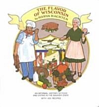 The Flavor of Wisconsin: An Informal History of Food and Eating in the Badger State (Hardcover)