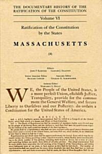 The Documentary History of the Ratification of the Constitution, Volume 6: Ratification of the Constitution by the States: Massachusetts, No. 3 Volume (Hardcover)