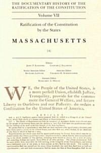 The Documentary History of the Ratification of the Constitution, Volume 7: Ratification of the Constitution by the States: Massachusetts, No. 4 Volume (Hardcover)