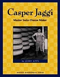 Casper Jaggi: Master Swiss Cheese Maker (Paperback)