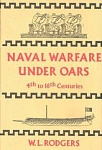 Naval Warfare Under Oars, 4th to 16th Centuries: A Study of Strategy, Tactics and Ship Design (Hardcover)