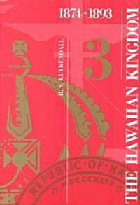 The Hawaiian Kingdom--Volume 3: The Kalakaua Dynasty, 1874-1893 (Hardcover)