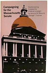 Campaigning for the Massachusetts Senate (Paperback)