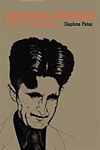 The Orwell Mystique: A Study in Male Ideology (Paperback)