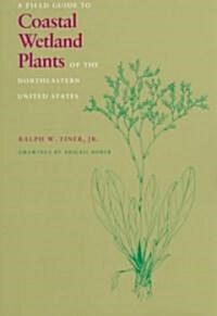 Field Guide to Coastal Wetland Plants of the Northeastern United States (Paperback)