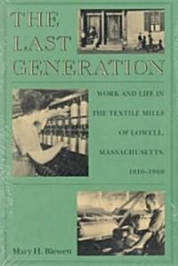 The Last Generation: Work and Life in the Textile Mills of Lowell, Massachusetts, 1910-1960 (Paperback)