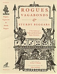 Rogues, Vagabonds, and Sturdy Beggars: A New Gallery of Tudor and Early Stuart Rogue Literature Exposing the Lives, Times, and Cozening Tricks of the (Paperback)
