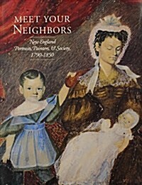Meet Your Neighbors: New England Portraits, Painters, and Society 1790-1850 (Hardcover)