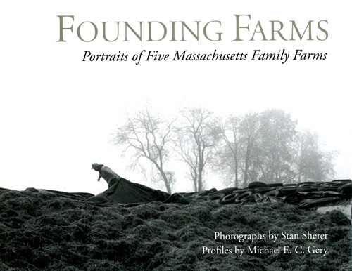 Founding Farms: Portraits of Five Massachusetts Family Farms (Paperback)