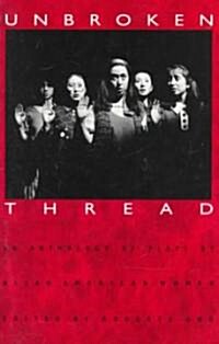 Unbroken Thread: An Anthology of Plays by Asian American Women (Paperback)