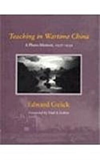 Teaching in Wartime China: A Photo-Memoir, 1937-1939 (Hardcover)