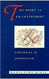 The Heart Is an Instrument: Portraits in Journalism (Paperback, Revised)