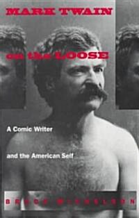 Mark Twain on the Loose: A Comic Writer and the American Self (Paperback)