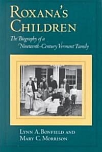 Roxanas Children: The Biography of a Nineteenth-Century Vermont Family (Paperback)