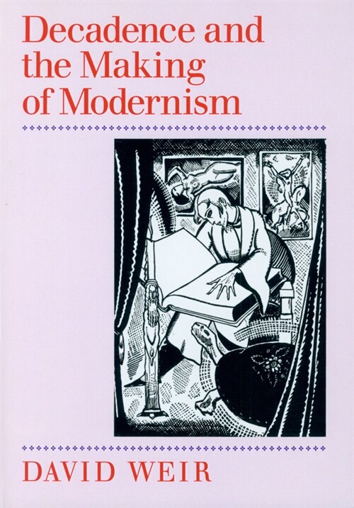 Decadence and the Making of Modernism (Paperback)