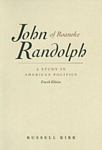 John Randolph of Roanoke: A Study in American Politics (Paperback, 4)