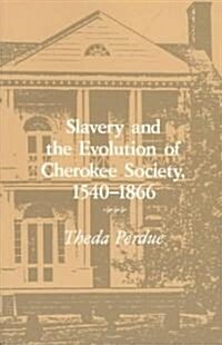 Slavery Evolution Cherokee Society: 1540-1866 (Paperback)