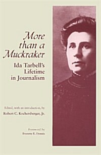 More Than a Muckraker: Ida Tarbells Lifetime Journalism (Paperback)
