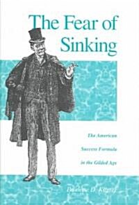 The Fear of Sinking: The American Success Formula in the Gilded Age (Hardcover)