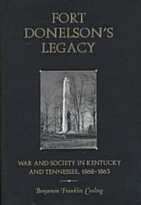 Fort Donelsons Legacy: War and Society in Kentucky and Tennessee, 1862-1863 (Hardcover)