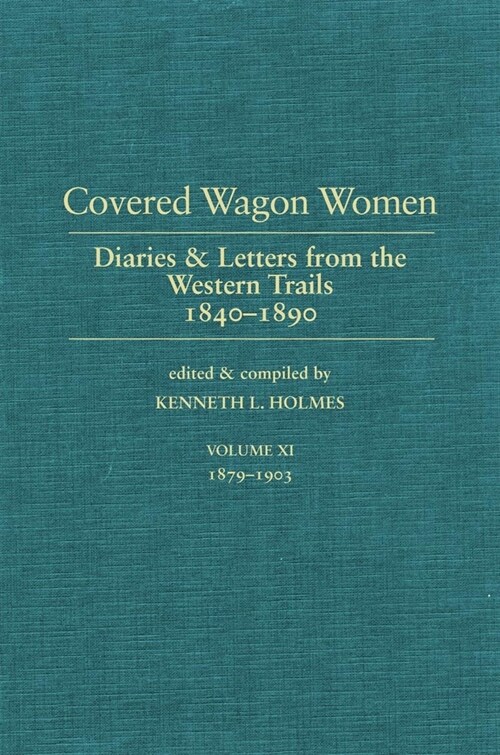 Covered Wagon Women, Volume 11: Diaries and Letters from the West 1840-1890 (Hardcover)