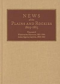 News of the Plains and Rockies: Missionaries, Mormons, 1821-1864; Indian Agents, Captives, 1822-1865 (Hardcover, 3)