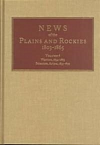 News of the Plains and Rockies: Warriors, 1834-1865; Scientists, Artists, 1835-1859 (Hardcover, 4)