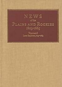 News of the Plains and Rockies: Later Explorers, 1847-1865 (Hardcover, 5)