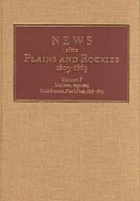 News of the Plains and Rockies: Mailmen, 1857-1865; Gold Seekers, Pikes Peak, 1858-1865 (Hardcover, 7)