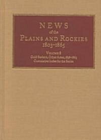 News of the Plains and Rockies: Gold Seekers, Other Areas, 1860-1865; Series Index (Hardcover, 8)