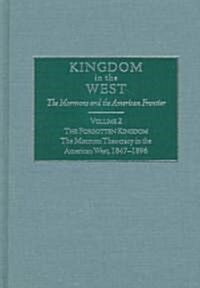 The Forgotten Kingdom, Volume 2: The Mormon Theocracy in the American West, 1847-1896 (Hardcover)