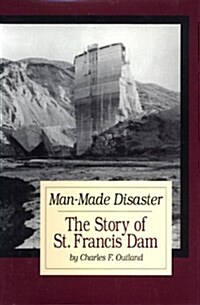 Man-Made Disaster: The Story of St. Francis Damvolume 3 (Hardcover, Revised, Enlarg)