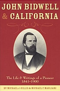 John Bidwell and California: The Life and Writings of a Pioneer, 1841-1900 (Paperback)