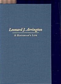 Leonard J. Arrington: A Historians Life (Hardcover)