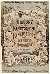 History of the Kinetograph, Kinetoscope and Kinetophonograph (Paperback)