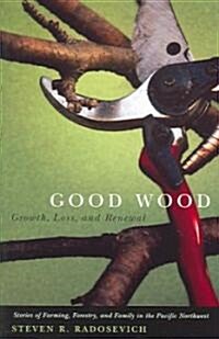 Good Wood: Growth, Loss, and Renewal (Paperback)