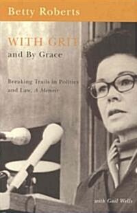With Grit and by Grace: Breaking Trails in Politics and Law, Memior (Paperback)
