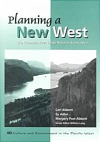 Planning a New West: The Columbia River Gorge National Scenic Area (Hardcover)