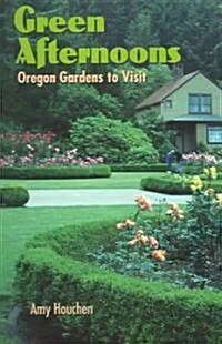 Green Afternoons: Oregon Gardens to Visit (Paperback)