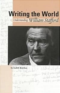 Writing the World: Understanding William Stafford (Paperback)